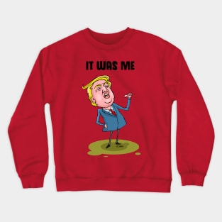 Trump It Was Me Crewneck Sweatshirt